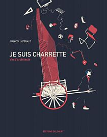 Editions Delcourt - Bande dessinée - Je suis charrette - Vie d'architecte
