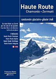 JM Editions - Guide de Randonnée - Haute Route - Chamonix à Zermatt - Par les cols et les glaciers