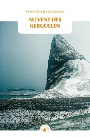 Editions Transboréal - Récit - Au vent des Kerguelen - Un séjour solitaire dans les îles de la Désolation