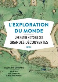 Editions du Seuil - L'Exploration du monde, Une autre histoire des grandes découvertes (Romain Bertrand)