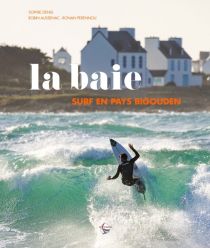 Editions Vivre tout simplement - Beau livre - La baie, surf en Pays Bigouden