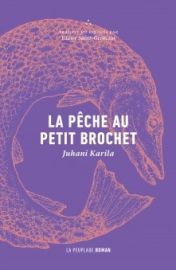 La Peuplade Editions - Roman - La pêche au petit brochet - Juhani Karila 