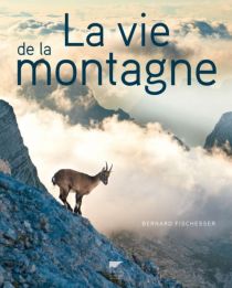 Editions Delachaux et Niestlé - Beau Livre - La vie de la montagne (Bernard Fischesser)