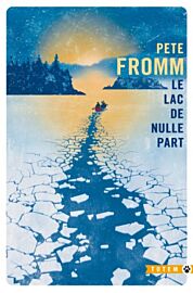 Editions Gallmeister (collection Totem) - Roman - Le lac de nulle part (Pete Fromm)