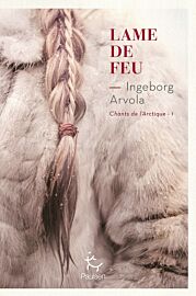 Editions Paulsen - Roman - Lame de feu (Chants de l'Arctique tome 1) - Ingeborg Arvola