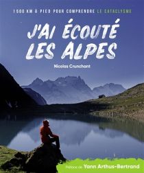 Lapérouse Editions - Beau Livre - J'ai écouté les Alpes, 1500 km à pied pour comprendre le cataclysme (Nicolas Crunchant)