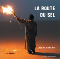 Les Editions Autour du Monde - Beau Livre - La route du sel : sur les traces des caravanes - Lazare Mohamed Djeddaoui