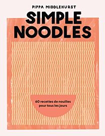 Editions Hachette - Livre de cuisine - Simple Noodles (60 recettes de nouilles pour tous les jours)