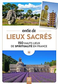 Editions Suzac - Guide - Envie de lieux sacrés 150 hauts lieux de spiritualité en France