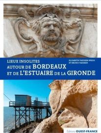 Editions Ouest France - Guide - Lieux insolites autour de Bordeaux et de l'estuaire de la Gironde