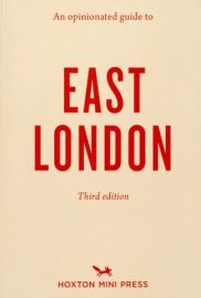 Hoxton press - Guide (en anglais) - An Opinionated Guide to East London 