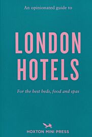 Hoxton press - Guide (en anglais) - An Opinionated Guide to London Hotels