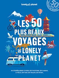 Lonely Planet - Beau livre - Les 50 plus beaux voyages de Lonely Planet