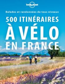 Lonely Planet - Guide - 500 itinéraires à vélo en France 