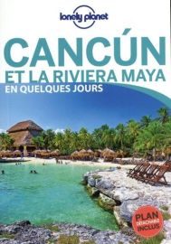 Lonely Planet - Guide - Cancun et la Riviera Maya en quelques jours