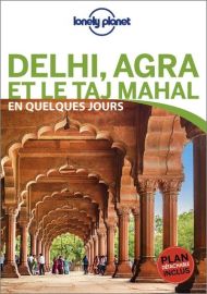 Lonely Planet - Guide - Delhi, Agra et le Taj Mahal en quelques jours