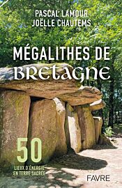 Editions Favre - Guide - Mégalithes de Bretagne, 50 lieux d'énergie en Terre Sacrée