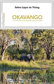 Editions Magellan & Cie - Récit - Okavango - Au coeur de la plus grande oasis sauvage