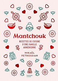 Editions Hachette - Beau livre - Mantchouk - Recettes de cuisine d'une famille arménienne