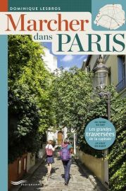 Editions Parigramme - Guide - Marcher dans Paris - Les grandes traversées de la capitale (Dominique Lesbros)