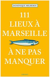 Emons éditions - Guide - 111 Lieux à Marseille à ne pas manquer