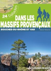 Editions Ouest-France - Guide de randonnées - 24 balades - Dans les massifs provençaux (Bouches-du-Rhône et Var)