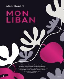 Editions Hachette - Beau livre Cuisine - Mon Liban - Un voyage culinaire authentique entre le Liban et la France (Alan Geaam)
