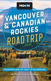 Moon Travel Guides - Guide en anglais - Vancouver & Canadian rockies road trip (Adventures from the coast to the mountains, with Victoria and the sea-to-sky highway)