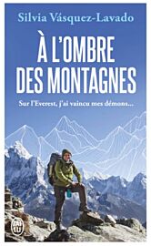 Editions J'ai Lu - Récit - A l'ombre des montagnes - Sur l'Everest, j'ai vaincu mes démons...