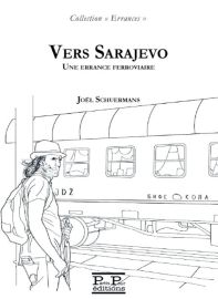 Partis Pour éditions - Récit - Vers Sarajevo - Une errance ferroviaire (Joël Schuermans)