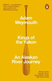 Penguin Books - Récit (en anglais) - Kings of the Yukon - Adam Weymouth 