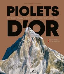 Editions du Mont-Blanc - Beau livre - Piolets d'Or (Les plus beaux exploits de l'alpinisme moderne - 60 sommets, 100 alpinistes)
