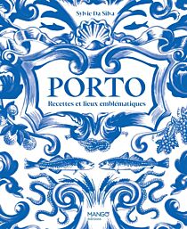 Editions Mango - Livre de cuisine - Porto : recettes et lieux emblématiques