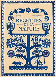 Editions Tana - Livre - Recettes de la nature - Arpenter le paysage - 60 recettes qui explorent les communs comestibles, fruits de la chasse, de la pêche et de la cueillette