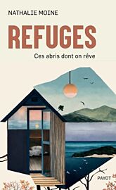 Editions Payot - Essai - Refuges - Ces abris dont on rêve