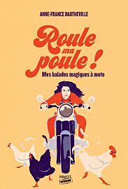 Editions Payot - Récit - Roule ma poule ! - Mes balades magiques à moto