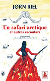 Editions Actes Sud - Roman - Un safari arctique et autres racontars