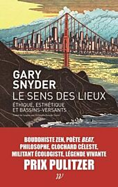 Editions Wildproject - Collection Domaine sauvage - Essai - Le Sens des lieux - Ethique, esthétique et bassins-versants (Gary Snyder)