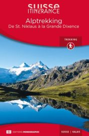 Editions Monographic - Suisse itinérance - Guide de Randonnée - Alptrekking - De St Niklaus à la Grande Dixence (Valais)