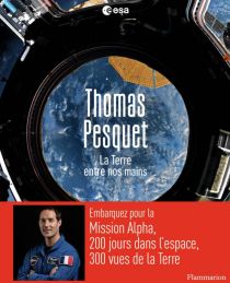 Editions Flammarion - Beau Livre - La Terre entre nos mains (Thomas Pesquet)