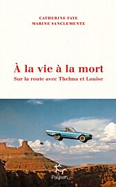 Editions Paulsen - Récit - À la vie, à la mort - Sur la route avec Thelma et Louise