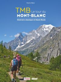 Editions Glénat - Beau livre - TMB, le tour du Mont-Blanc - Itinéraire classique et Haute Route