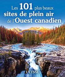 Editions Ulysse - Guide - Les 101 plus beaux sites de plein air de l'Ouest canadien