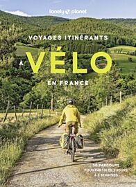 Lonely Planet - Guide - Vélo : voyages itinérants en France (50 parcours pour partir de 2 jours à 2 semaines)