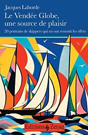 Editions Zeraq - Récit - Le Vendée Globe, une source de plaisir (20 portraits de skippers qui en ont ressenti les effets)