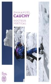 Editions J'ai lu (poche) - Récit - Docteur vertical - Mille et un secours en montagne - (Emmanuel Cauchy)