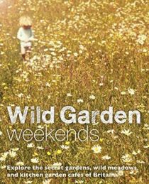 Wild Things Publishing - Guide - Wild Gardens weekends - Wild Guide (en anglais)
