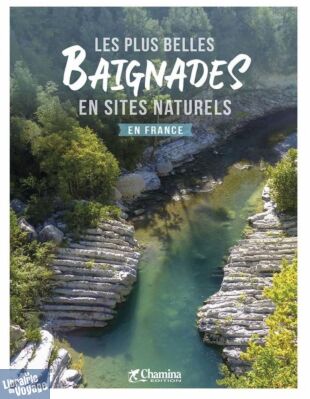 Editions Chamina - Guide - Les plus belles baignades en sites naturels en France