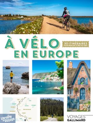 Editions Gallimard - Beau guide - Collection Voyage - À vélo en Europe, 30 itinéraires pour pédaler le nez au vent