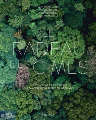 Actes Sud - Beau Livre - Le Radeau des Cimes (Trente années d'exploration des canopées forestières équatoriales)